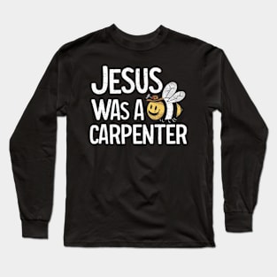 Jesus was a carpenter funny jesus shirt Long Sleeve T-Shirt